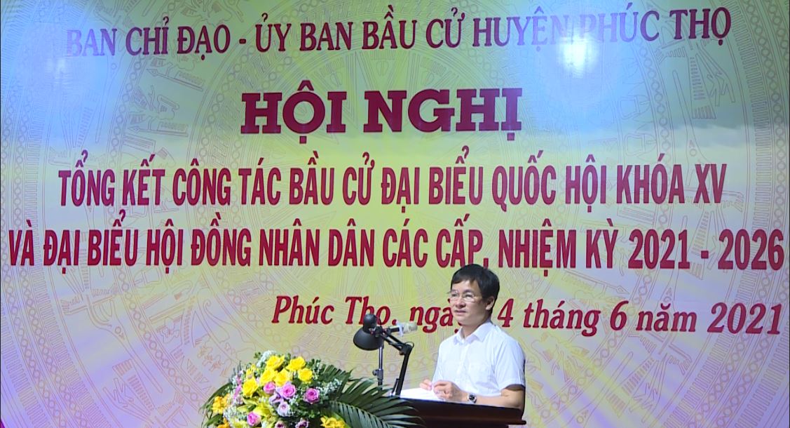 Phúc Thọ: Tổng kết công tác bầu cử đại biểu Quốc hội khóa XV và đại biểu HĐND các cấp, nhiệm kỳ 2021-2026